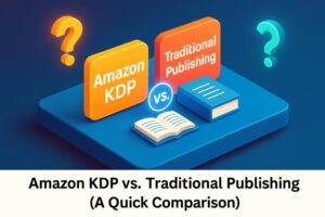 Amazon KDP vs. Traditional Publishing (A Quick Comparison)"
